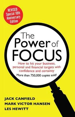 focus The Power of Focus
How to Hit Your Business, Personal and Financial Targets with Absolute Confidence and Certainty - Jack Canfield, Mark Hansen, Les Hewitt