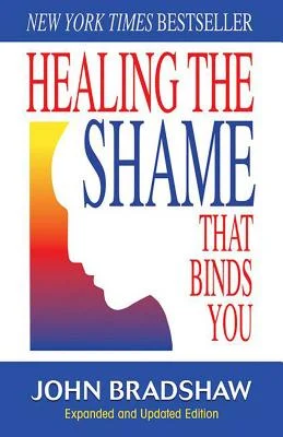 Healing the Shame That Binds You Recovery Classics Edition John Bradshaw Healing the Shame That Binds You
Recovery Classics Edition
John Bradshaw