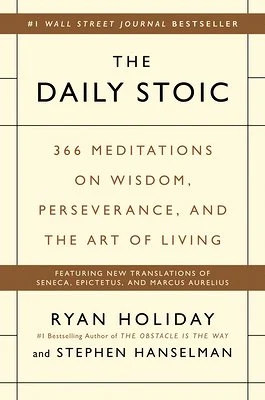The Daily Stoic 366 Meditations on Wisdom, Perseverance, and the Art of Living The Daily Stoic 366 Meditations on Wisdom, Perseverance, and the Art of Living
