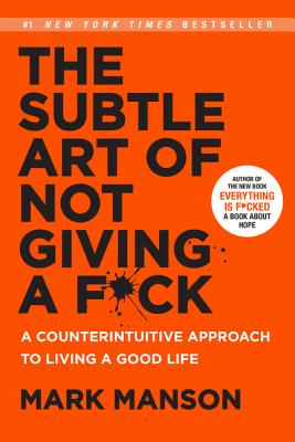 The Subtle Art of Not Giving a F*ck A Counterintuitive Approach to Living a Good Life Mark Manson The Subtle Art of Not Giving a F*ck
A Counterintuitive Approach to Living a Good Life
Mark Manson