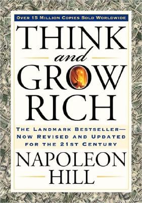 Think and Grow Rich The Landmark Bestseller Now Revised and Updated for the 21st Century Napoleon Hill Think and Grow Rich
The Landmark Bestseller Now Revised and Updated for the 21st Century
Napoleon Hill