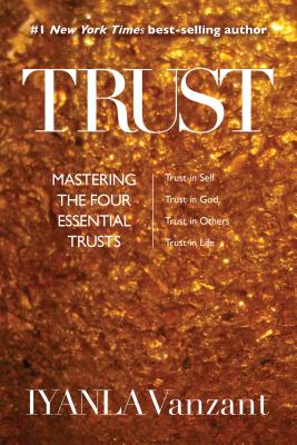 Trust Mastering the Four Essential Trusts: Trust in Self, Trust in God, Trust in Others, Trust in Life Iyanla Vanzant Trust
Mastering the Four Essential Trusts: Trust in Self, Trust in God, Trust in Others, Trust in Life
Iyanla Vanzant